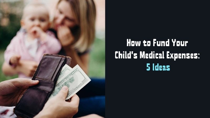 How to Fund Your Child's Medical Expenses 5 Ideas